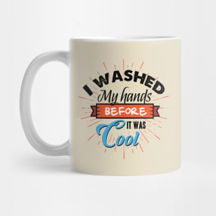 Washed my Hands before it was cool Mug